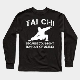 taichi because you might run out of ammo Long Sleeve T-Shirt